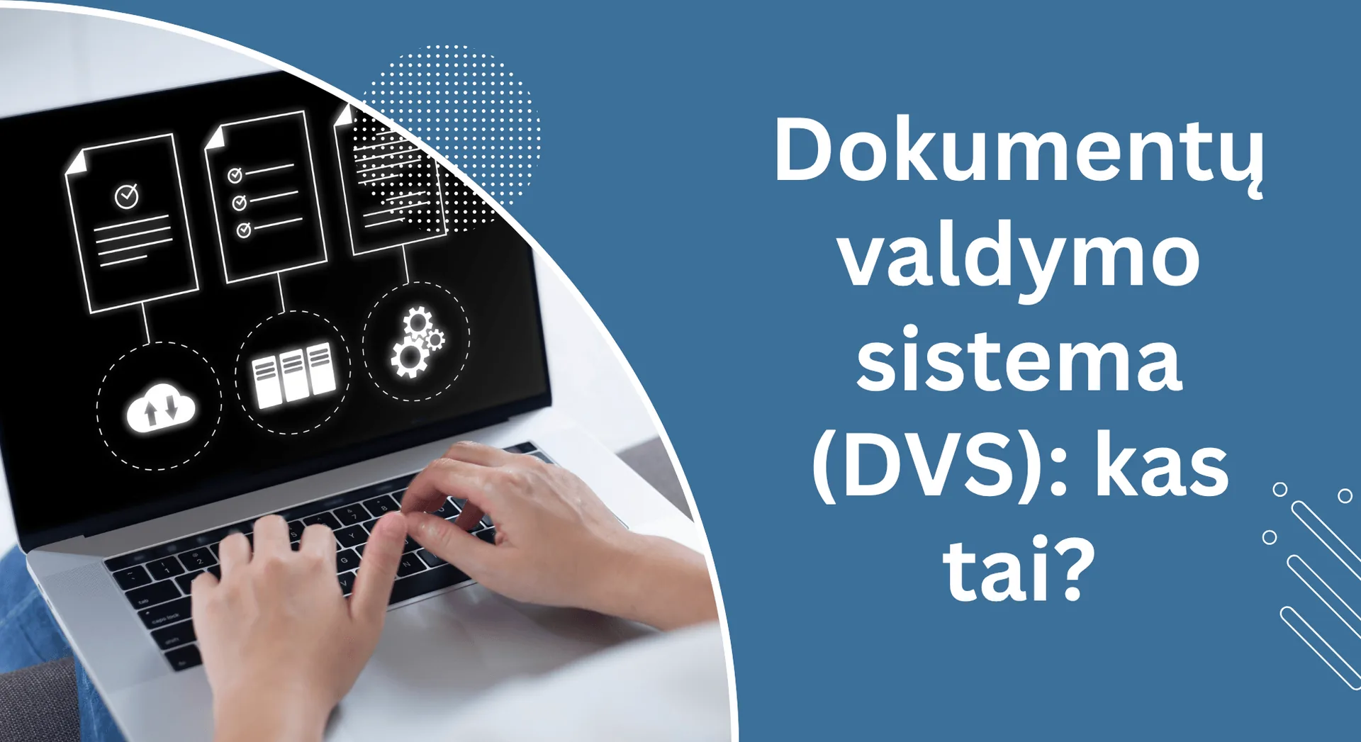 Dokumentų valdymo sistema (DVS): kas tai, kam reikalinga ir kaip išsirinkti